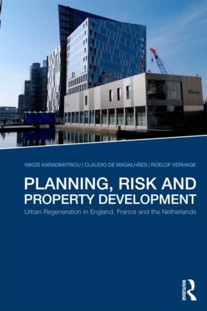 Planning, Risk and Property Development : Urban regeneration in England, France and the Netherlands