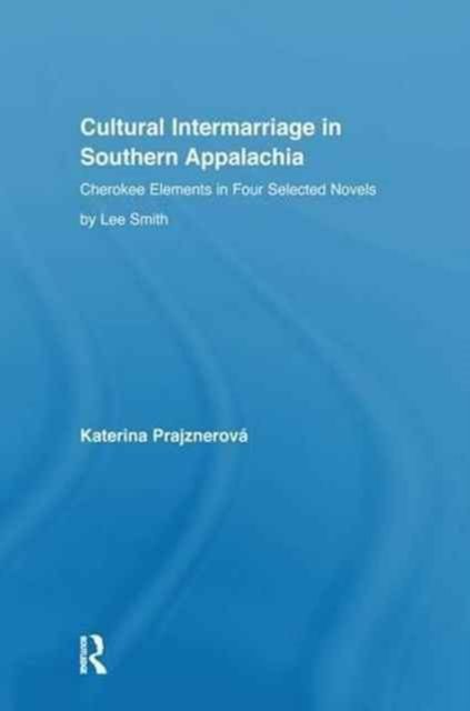 Cultural Intermarriage in Southern Appalachia : Cherokee Elements in Four Selected Novels by Lee Smith