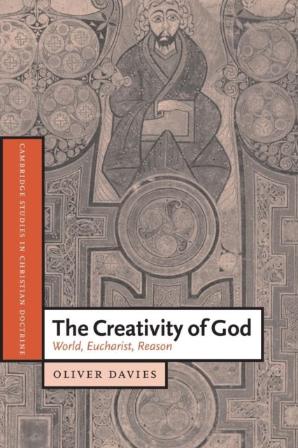 The Creativity of God : World, Eucharist, Reason