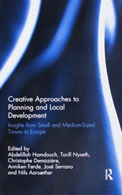 Creative Approaches to Planning and Local Development : Insights from Small and Medium-Sized Towns in Europe