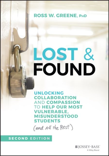 Lost & found : unlocking collaboration and compassion to help our most vulnerable, misunderstood students (and all the rest)