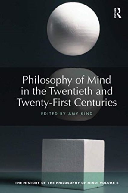 Philosophy of Mind in the Twentieth and Twenty-First Centuries : The History of the Philosophy of Mind, Volume 6