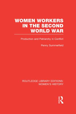 Women Workers in the Second World War : Production and Patriarchy in Conflict