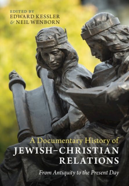 A Documentary History of Jewish–Christian Relations : From Antiquity to the Present Day
