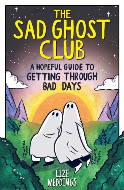 The sad ghost club : a hopeful guide to getting through bad days