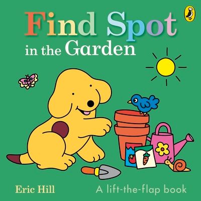 Find Spot in the Garden : A lift-the-flap book