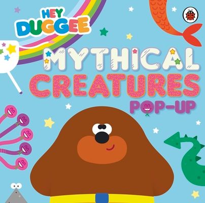 Hey Duggee: Mythical Creatures : A Pop-Up Book