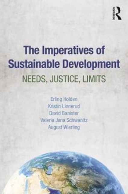 The Imperatives of Sustainable Development : Needs, Justice, Limits