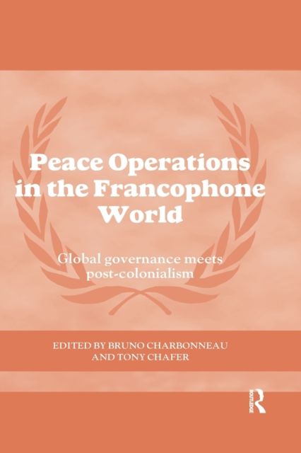 Peace Operations in the Francophone World : Global governance meets post-colonialism