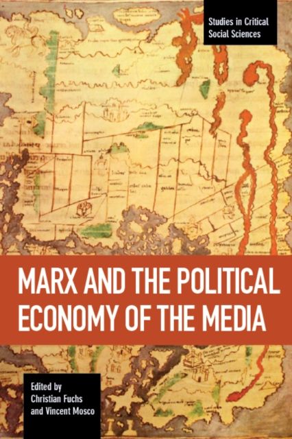 Marx And The Political Economy Of The Media : Studies in Critical Social Science Volume 79