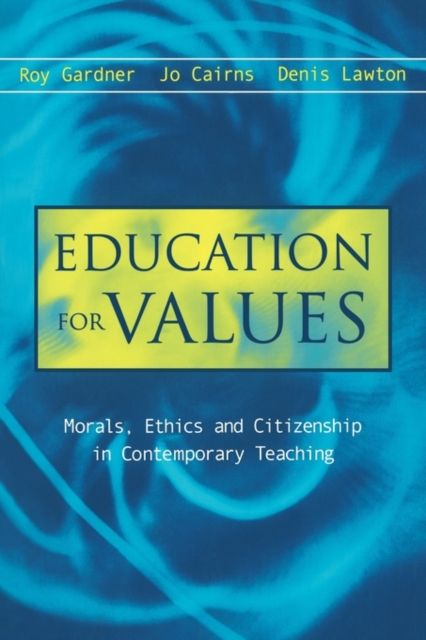 Education for Values : Morals, Ethics and Citizenship in Contemporary Teaching