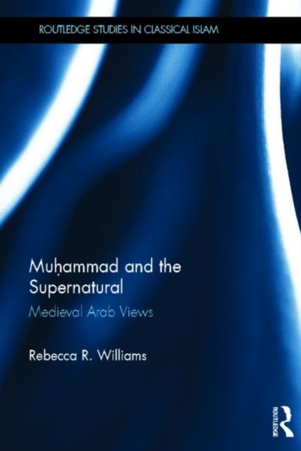 Muhammad and the Supernatural : Medieval Arab Views