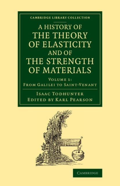 A History of the Theory of Elasticity and of the Strength of Materials : From Galilei to the Present Time