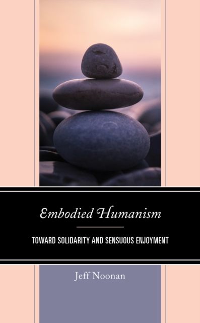 Embodied Humanism : Toward Solidarity and Sensuous Enjoyment
