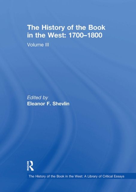 The History of the Book in the West: 1700?1800 : Volume III