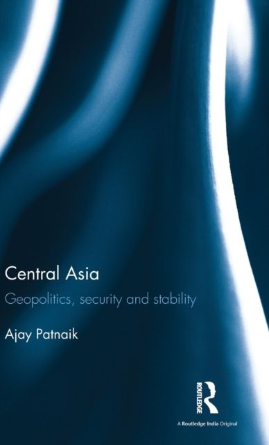 Central Asia : Geopolitics, security and stability