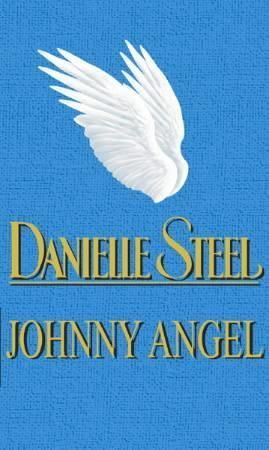 Johnny Angel : A breathtaking story of loving and letting go, mixed blessings and second chances from the bestselling Danielle Steel