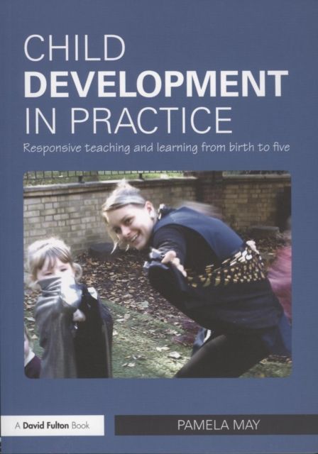 Child Development in Practice : Responsive Teaching and Learning from Birth to Five