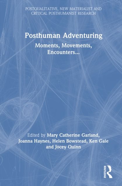 Posthuman Adventuring : Moments, Movements, Encounters...
