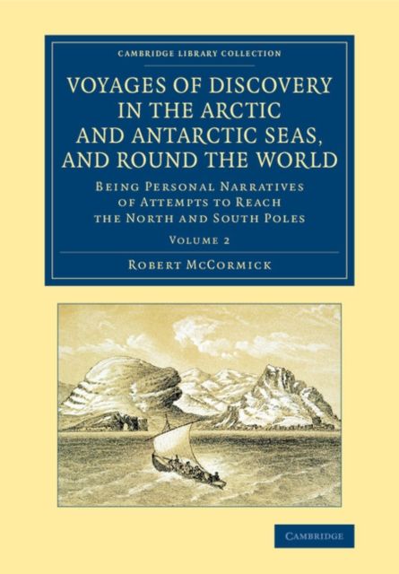 Voyages of Discovery in the Arctic and Antarctic Seas, and round the World : Being Personal Narratives of Attempts to Reach the North and South Poles