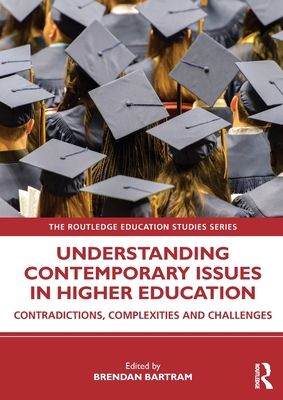 Understanding Contemporary Issues in Higher Education : Contradictions, Complexities and Challenges