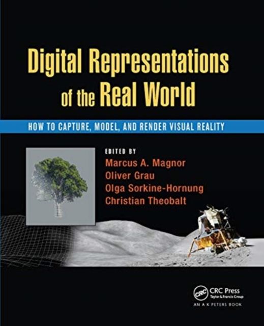 Digital Representations of the Real World : How to Capture, Model, and Render Visual Reality