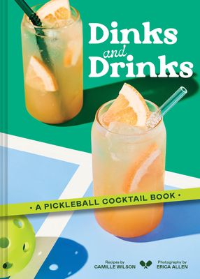 Dinks and Drinks : A Pickleball Cocktail Book