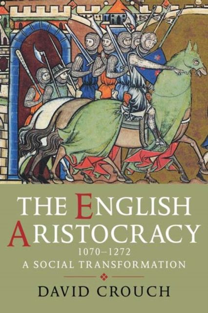 The English Aristocracy, 1070-1272 : A Social Transformation