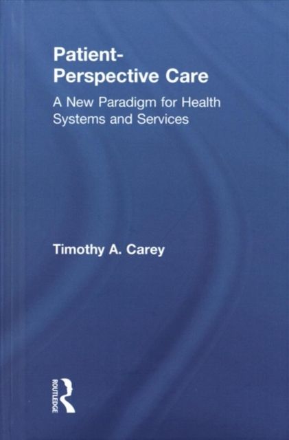 Forsidebilde av Patient-Perspective Care : A New Paradigm for Health Systems and Services