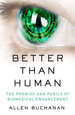 Better than Human : The Promise and Perils of Biomedical Enhancement