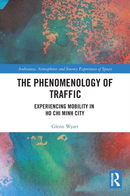 The Phenomenology of Traffic : Experiencing Mobility in Ho Chi Minh City