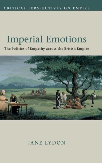 Imperial Emotions : The Politics of Empathy across the British Empire
