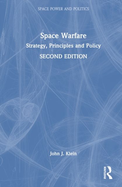 Space Warfare : Strategy, Principles and Policy