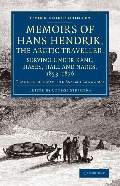 Memoirs of Hans Hendrik, the Arctic Traveller, Serving under Kane, Hayes, Hall and Nares, 1853–1876 : Translated from the Eskimo Language