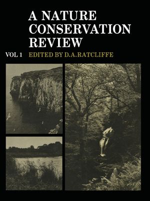 A Nature Conservation Review: Volume 1 : The Selection of Biological Sites of National Importance to Nature Conservation in Britain
