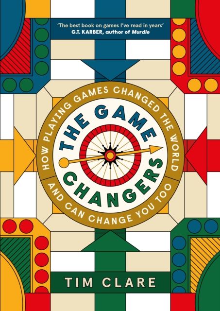 The Game Changers : How Playing Games Changed the World and Can Change You Too