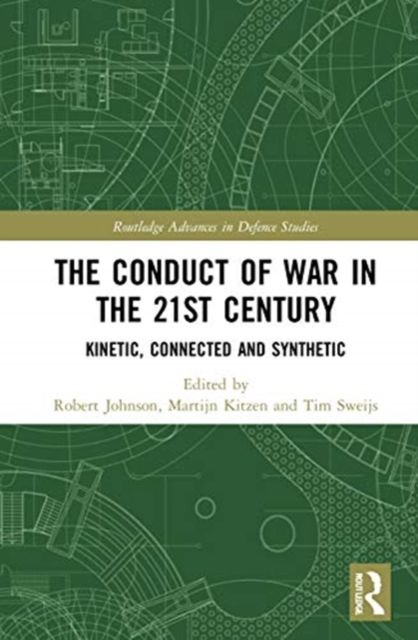The Conduct of War in the 21st Century : Kinetic, Connected and Synthetic