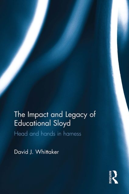 The Impact and Legacy of Educational Sloyd : Head and hands in harness