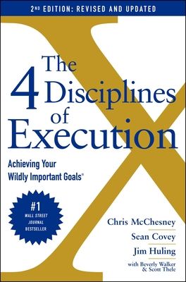 4 Disciplines of Execution: Revised and Updated : Achieving Your Wildly Important Goals