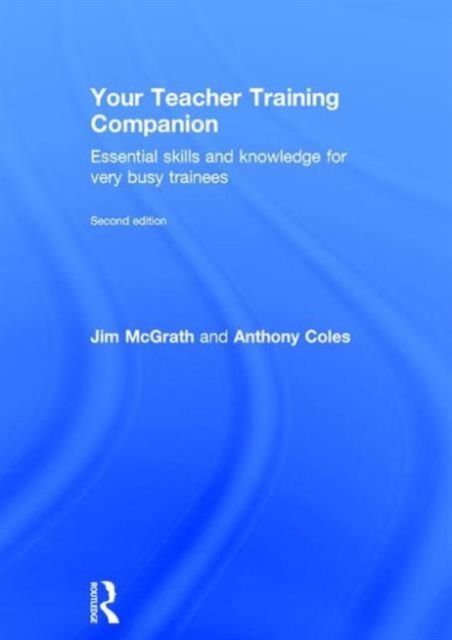 Your Teacher Training Companion : Essential skills and knowledge for very busy trainees