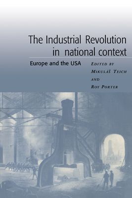 The Industrial Revolution in National Context : Europe and the USA