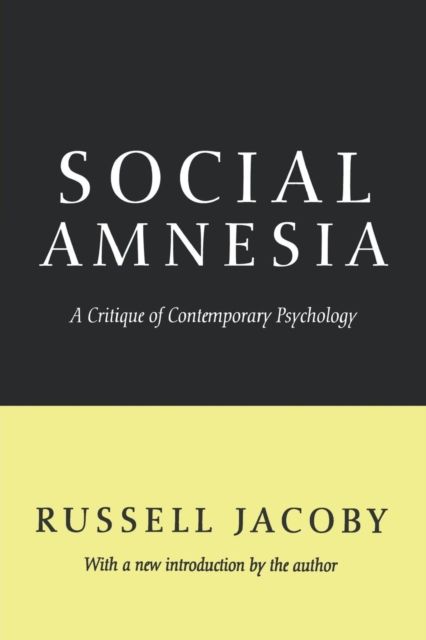 Social Amnesia : A Critique of Contemporary Psychology