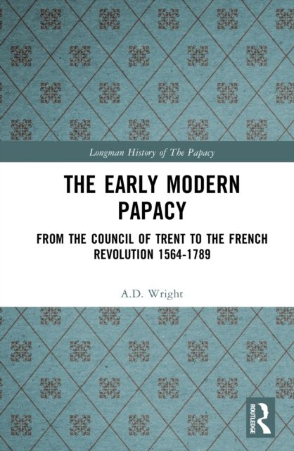 The Early Modern Papacy : From the Council of Trent to the French Revolution 1564-1789
