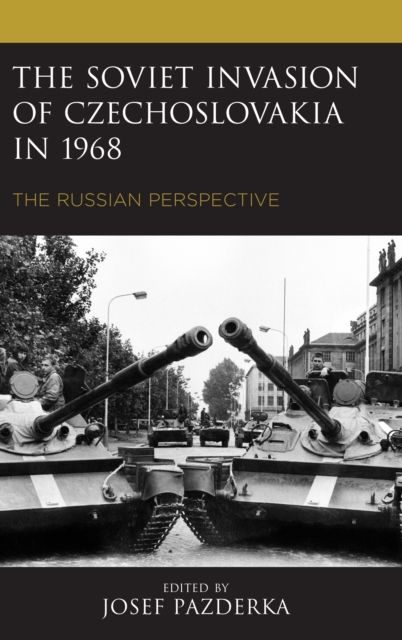 The Soviet Invasion of Czechoslovakia in 1968 : The Russian Perspective