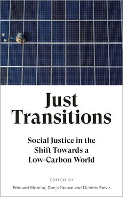 Just transitions : social justice in the shift towards a low-carbon world