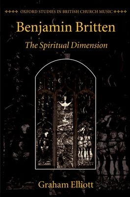 Benjamin Britten : The Spiritual Dimension