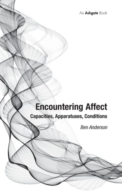 Encountering Affect : Capacities, Apparatuses, Conditions