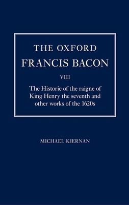 The Oxford Francis Bacon VIII : The Historie of the raigne of King Henry the seventh and other works of the 1620s