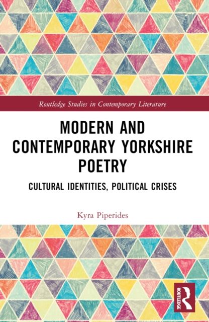 Modern and Contemporary Yorkshire Poetry : Cultural Identities, Political Crises