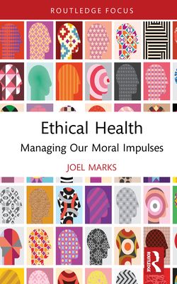 Ethical Health : Managing Our Moral Impulses